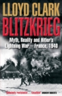 Image for Blitzkrieg: myth, reality and Hitler&#39;s lightning war - France, 1940