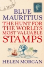 Image for Blue Mauritius: the hunt for the world&#39;s most valuable stamps