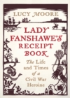Image for Lady Fanshawe&#39;s receipt book: the life and times of a civil war heroine
