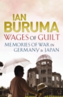 Image for The wages of guilt: memories of war in Germany and Japan