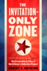 Image for The invitation-only zone  : the true story of North Korea&#39;s abduction project
