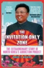 Image for The invitation-only zone: the true story of North Korea&#39;s abduction project