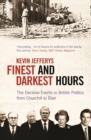 Image for Finest and darkest hours: the decisive events in British politics from Churchill to Blair