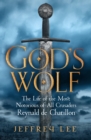 Image for God&#39;s wolf  : the life of the most notorious of all crusaders, Reynald de Chatillon