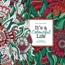 Image for It&#39;s A Colourful Life : A Creative Colouring Book
