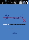 Image for What if Einstein was wrong?: asking the big questions about physics