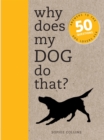 Image for Why does my dog do that?  : answers to the 50 questions dog lovers ask