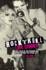 Image for Rock &#39;n&#39; roll love stories  : true tales of the passion and drama behind the stage acts