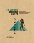 Image for 30-second ancient Egypt: the 50 most important achievements of a timeless civilization, each explained in half a minute