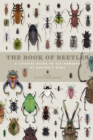Image for The book of beetles: a life-size guide to six hundred of nature&#39;s gems