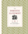 Image for Domestic Alchemist: 501 herbal recipes for home, health &amp; happiness