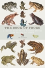 Image for The book of frogs  : a life-size guide to six hundred species from around the world