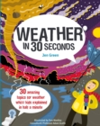 Image for Weather in 30 seconds  : 30 amazing topics for weather whizz kids explained in half a minute