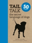 Image for Tail talk the secret language of dogs  : over 50 ways to read what your pet is telling you