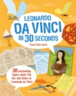 Image for Leonardo Da Vinci in 30 seconds  : 30 fascinating topics about the life and times of Leonardo Da Vinci