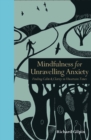 Image for Mindfulness for Unravelling Anxiety