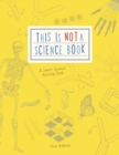 Image for This is Not a Science Book : A Smart Art Activity Book