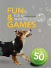 Image for Fun &amp; Games for a Smarter Dog