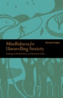Image for Mindfulness for unravelling anxiety: finding calm &amp; clarity in uncertain times