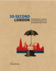 Image for 30-second London  : the 50 key visions, events and architects that shaped the city, each explained in half a minute