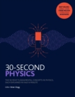 Image for 30-second physics  : the 50 most fundamental concepts in physics, each explained in half a minute