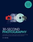 Image for 30-second photography  : the 50 most thought-provoking photographers, styles & techniques, each explained in half a minute