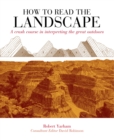 Image for How to Read the Landscape : A Crash Course in Interpreting the Great Outdoors