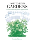 Image for How to Read Gardens : A Crash Course in Garden Appreciation