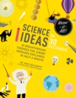 Image for Science Ideas in 30 Seconds : 30 breakthrough theories for junior geniuses explained in half a minute