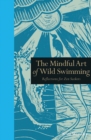 Image for The Mindful Art of Wild Swimming: Reflections for Zen Seekers