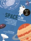 Image for Space in 30 Seconds : 30 Super-Stellar Subjects For Cosmic Kids Explained in Half a Minute