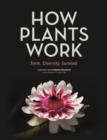 Image for How plants work  : form, diversity, survival