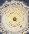 Image for Scientifica historica  : how the world&#39;s great science books chart the history of knowledge
