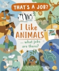 Image for I Like Animals ... what jobs are there?