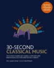 Image for 30-second classical music  : the 50 most significant genres, composers and innovations, each explained in half a minute