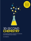Image for 30-second chemistry  : the 50 most elemental concepts in chemistry, each explained in half a minute.