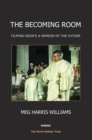 Image for The Becoming Room : Filming Bion&#39;s Memoir of the Future