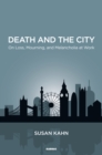 Image for Death and the city: on loss, mourning, and melancholia at work