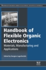 Image for Handbook of flexible organic electronics: materials, manufacturing and applications