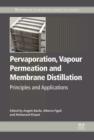 Image for Pervaporation, vapour permeation and membrane distillation: principles and applications