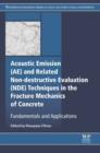 Image for Acoustic emission (AE) and related non-destructive evaluation (NDE) techniques in the fracture mechanics of concrete: fundamentals and applications