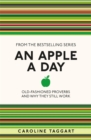 Image for An apple a day  : old-fashioned proverbs and why they still work