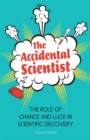 Image for The accidental scientist  : the role of chance and luck in scientific discovery