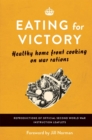 Image for Eating for victory  : healthy home front cooking on war rations