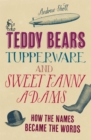 Image for Teddy bears, tupperware and sweet Fanny Adams  : how the names became the words