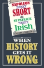 Image for Napoleon wasn&#39;t short and St Patrick wasn&#39;t Irish  : when history gets it wrong