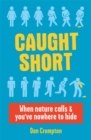 Image for Caught short  : when nature calls and you&#39;ve nowhere to hide