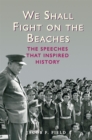 Image for We shall fight on the beaches  : the speeches that inspired history