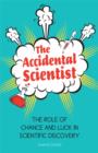 Image for The Accidental Scientist: The Role of Chance and Luck in Scientific Discovery
