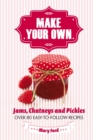 Image for Make your own jams, chutneys and pickles  : over 80 easy-to-follow recipes